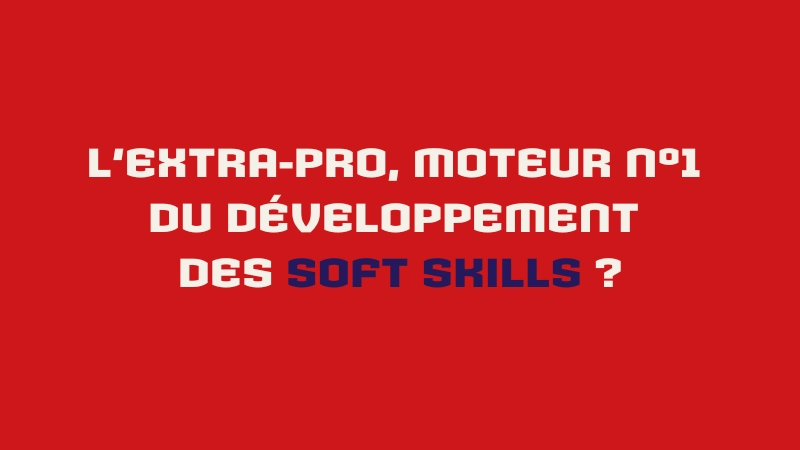 L’extra-pro, moteur n°1 du développement des soft skills