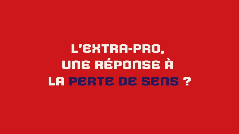 L’extra-pro, réponse à la perte de sens