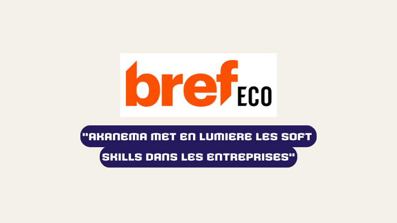 bref eco x AKANEMA : soft skills en entreprise